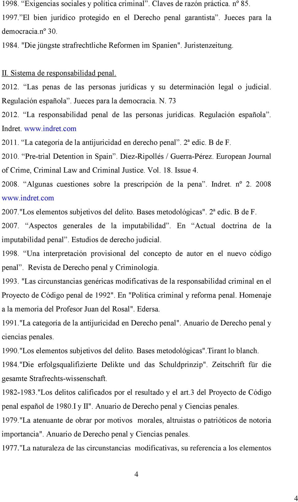 Regulación española. Jueces para la democracia. N. 73 2012. La responsabilidad penal de las personas jurídicas. Regulación española. Indret. www.indret.com 2011.