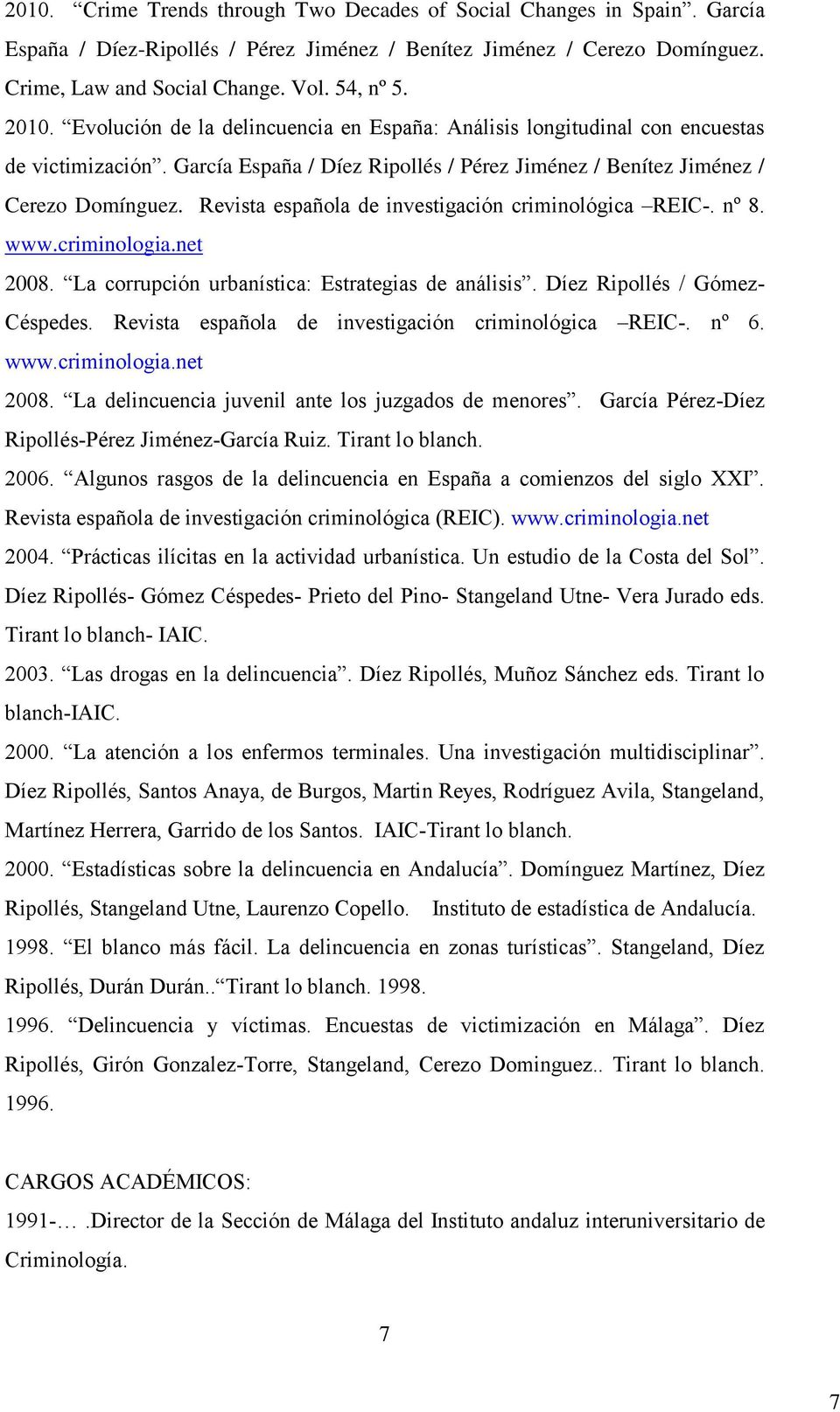 Revista española de investigación criminológica REIC-. nº 8. www.criminologia.net 2008. La corrupción urbanística: Estrategias de análisis. Díez Ripollés / Gómez- Céspedes.