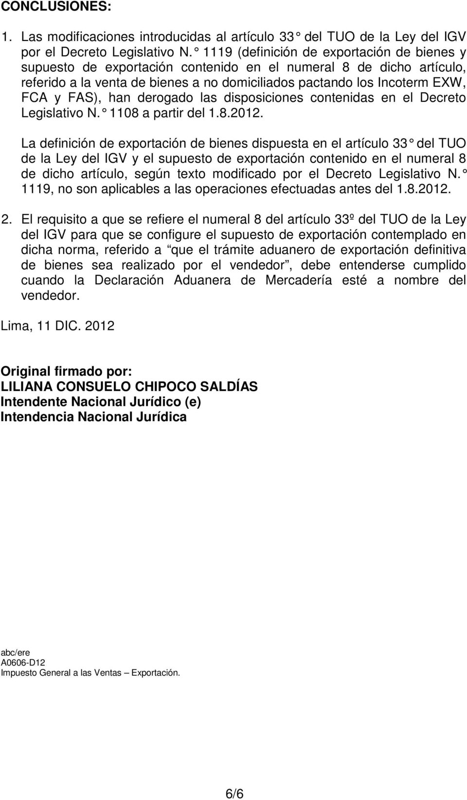 han derogado las disposiciones contenidas en el Decreto Legislativo N. 1108 a partir del 1.8.2012.