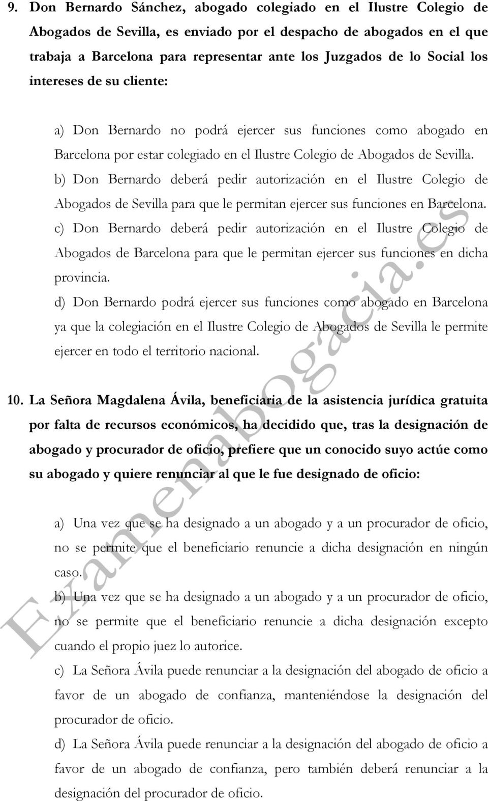 b) Don Bernardo deberá pedir autorización en el Ilustre Colegio de Abogados de Sevilla para que le permitan ejercer sus funciones en Barcelona.