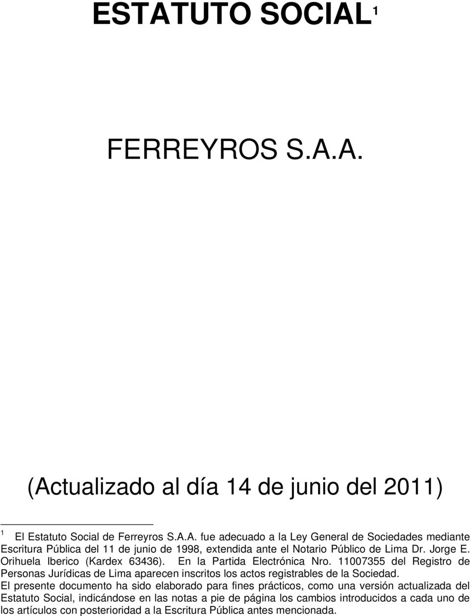 11007355 del Registro de Personas Jurídicas de Lima aparecen inscritos los actos registrables de la Sociedad.