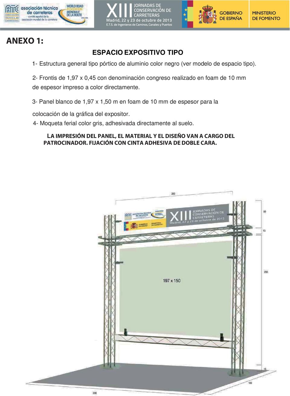 3- Panel blanco de 1,97 x 1,50 m en foam de 10 mm de espesor para la colocación de la gráfica del expositor.