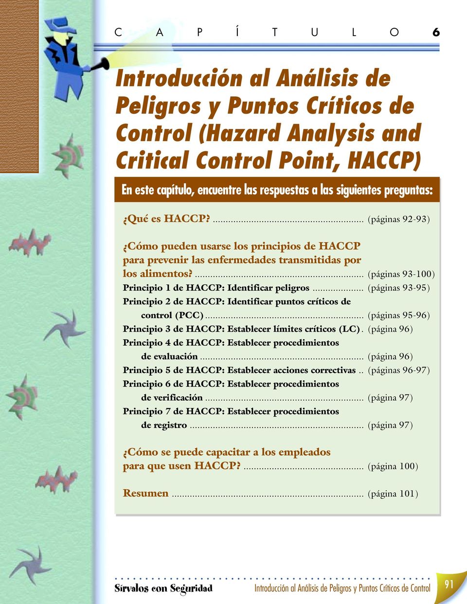 .. (páginas 93-95) Principio 2 de HACCP: Identificar puntos críticos de control (PCC)... (páginas 95-96) Principio 3 de HACCP: Establecer límites críticos (LC).