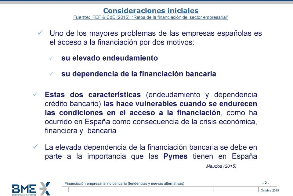 endeudamiento su dependencia de la financiación bancaria Estas dos características (endeudamiento y dependencia crédito bancario) las hace vulnerables cuando se