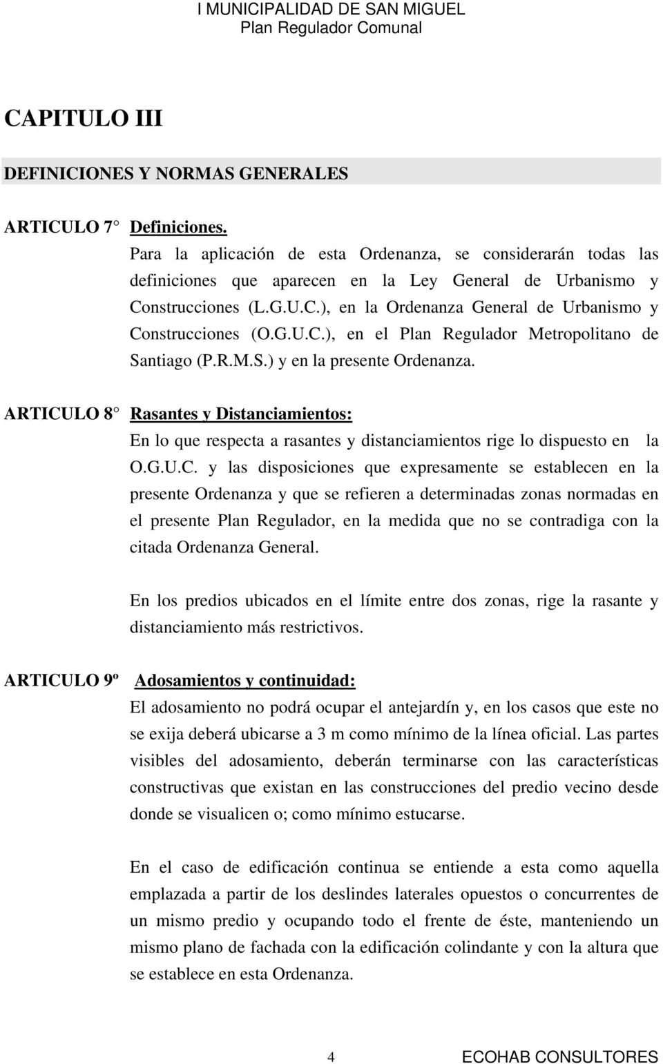 G.U.C.), en el Plan Regulador Metropolitano de Santiago (P.R.M.S.) y en la presente Ordenanza.