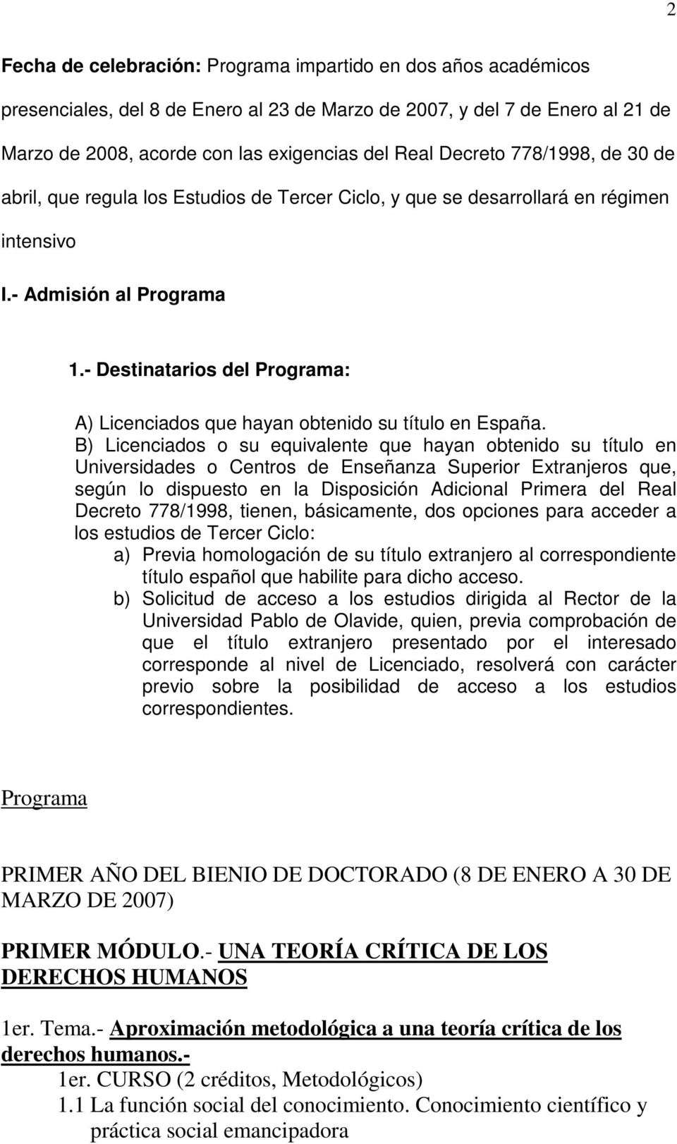 - Destinatarios del Programa: A) Licenciados que hayan obtenido su título en España.