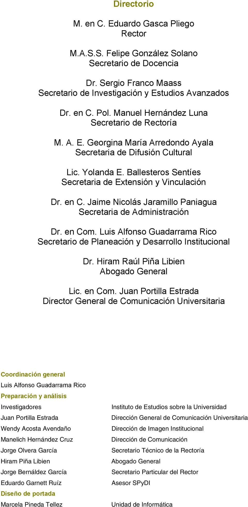 Jaime Nicolás Jaramillo Paniagua Secretaria de Administración Dr. en Com. Luis Alfonso Guadarrama Rico Secretario de Planeación y Desarrollo Institucional Dr.