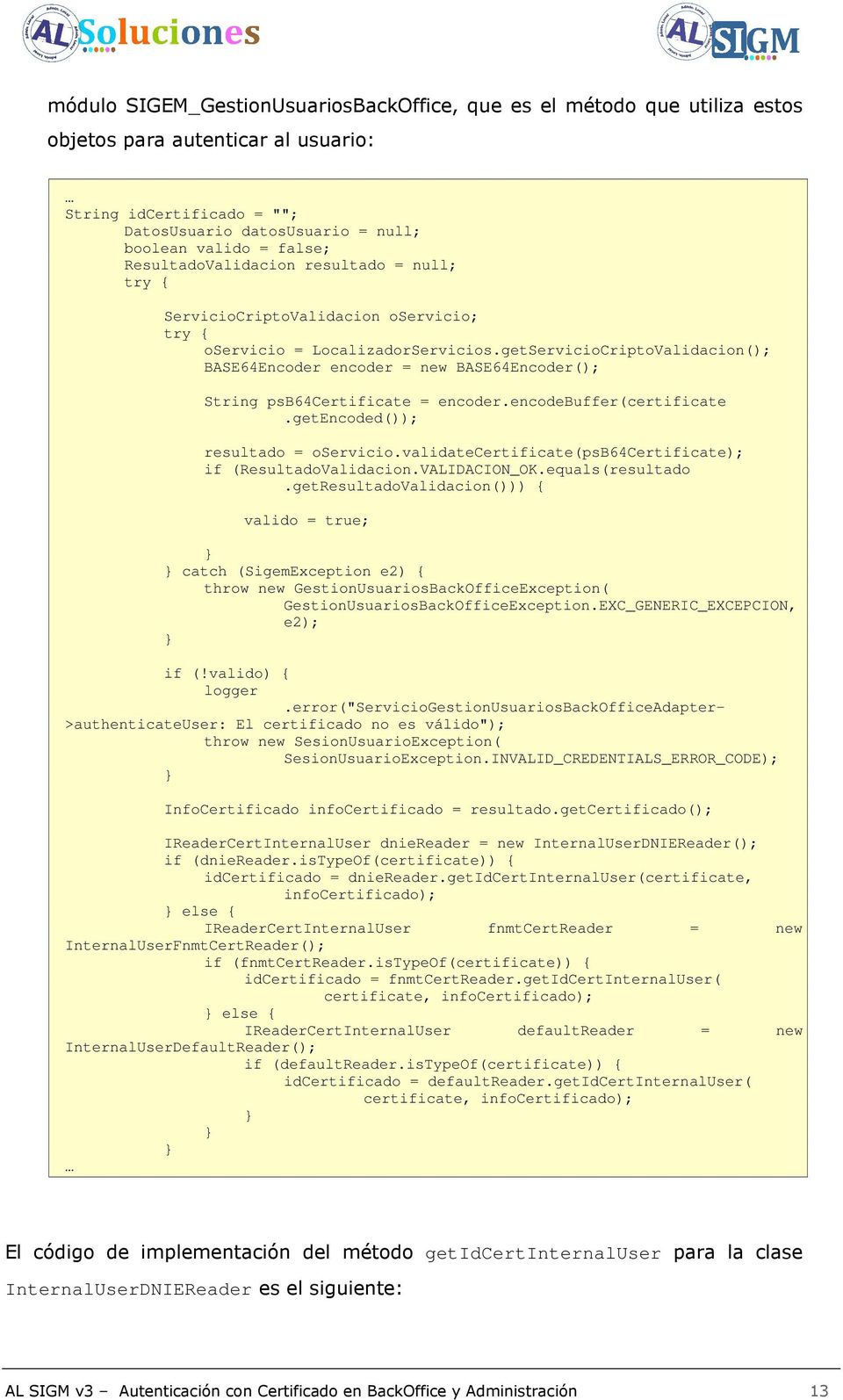 getServicioCriptoValidacion(); BASE64Encoder encoder = new BASE64Encoder(); String psb64certificate = encoder.encodebuffer(certificate.getencoded()); resultado = oservicio.