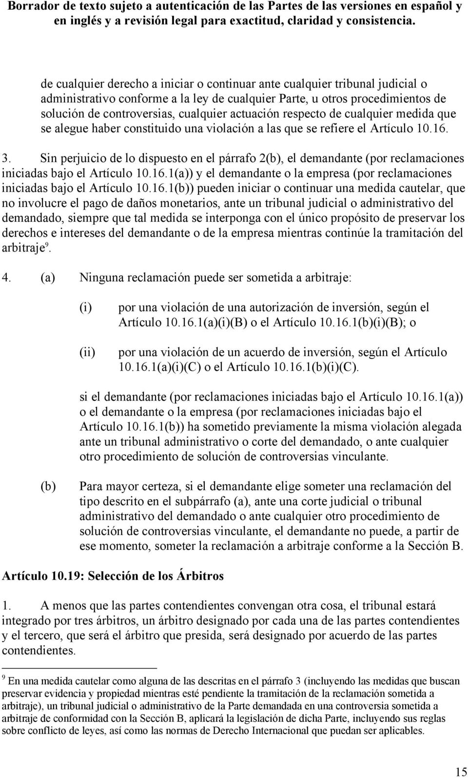 Sin perjuicio de lo dispuesto en el párrafo 2, el demandante (por reclamaciones iniciadas bajo el Artículo 10.16.