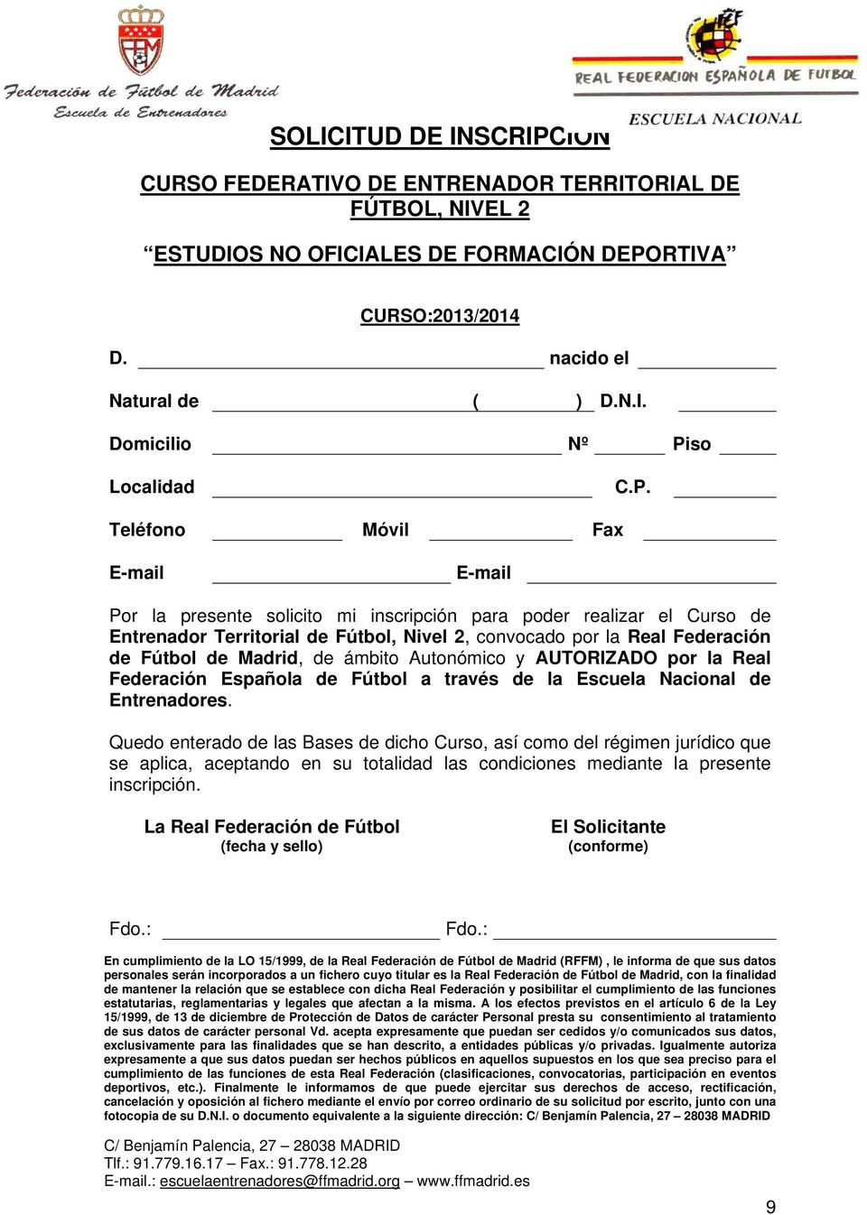 Madrid, de ámbito Autonómico y AUTORIZADO por la Real Federación Española de Fútbol a través de la Escuela Nacional de Entrenadores.