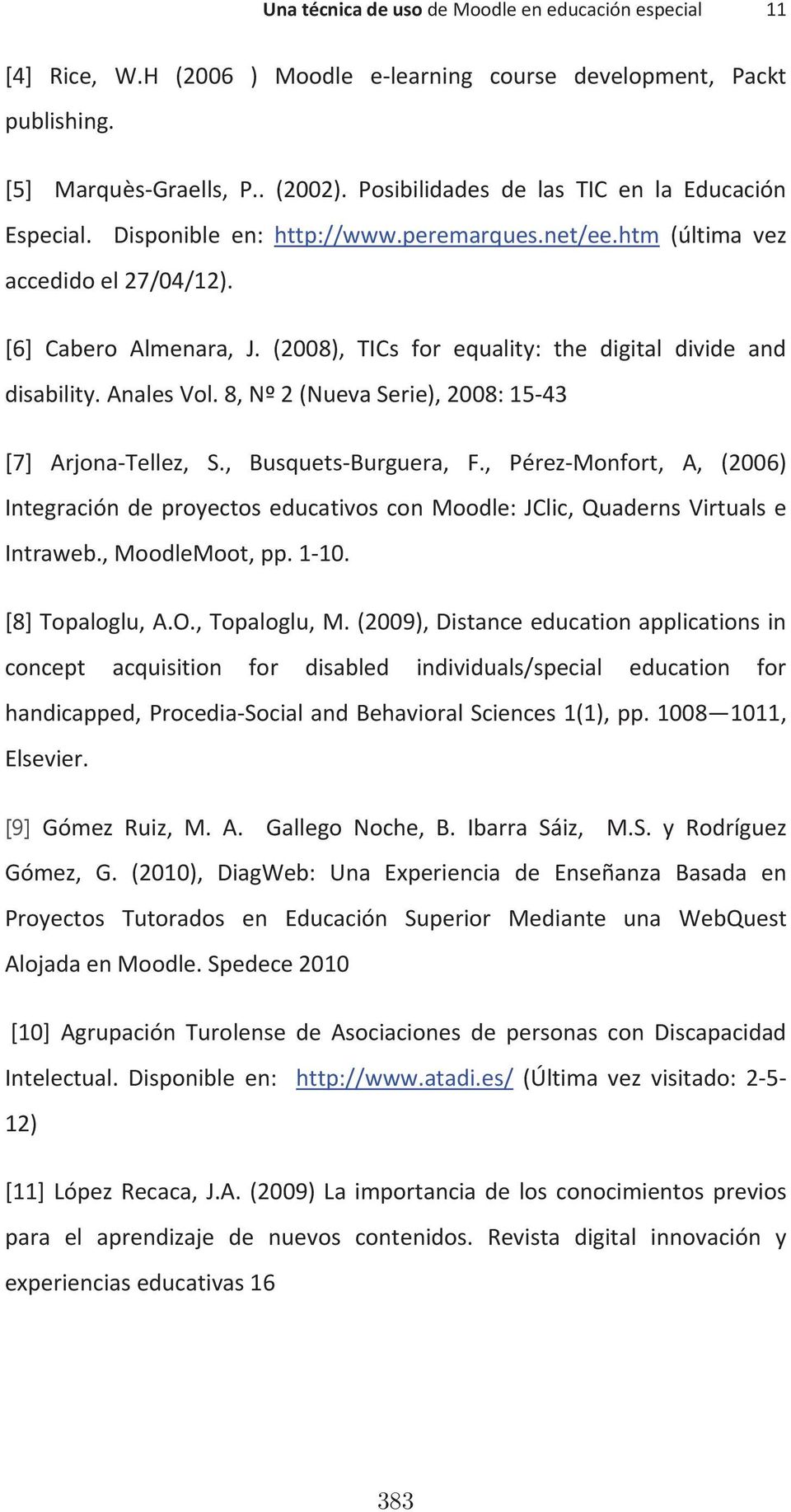 (2008), TICs for equality: the digital divide and disability.analesvol.8,nº2(nuevaserie),2008:1543 [7] ArjonaTellez, S., BusquetsBurguera, F.