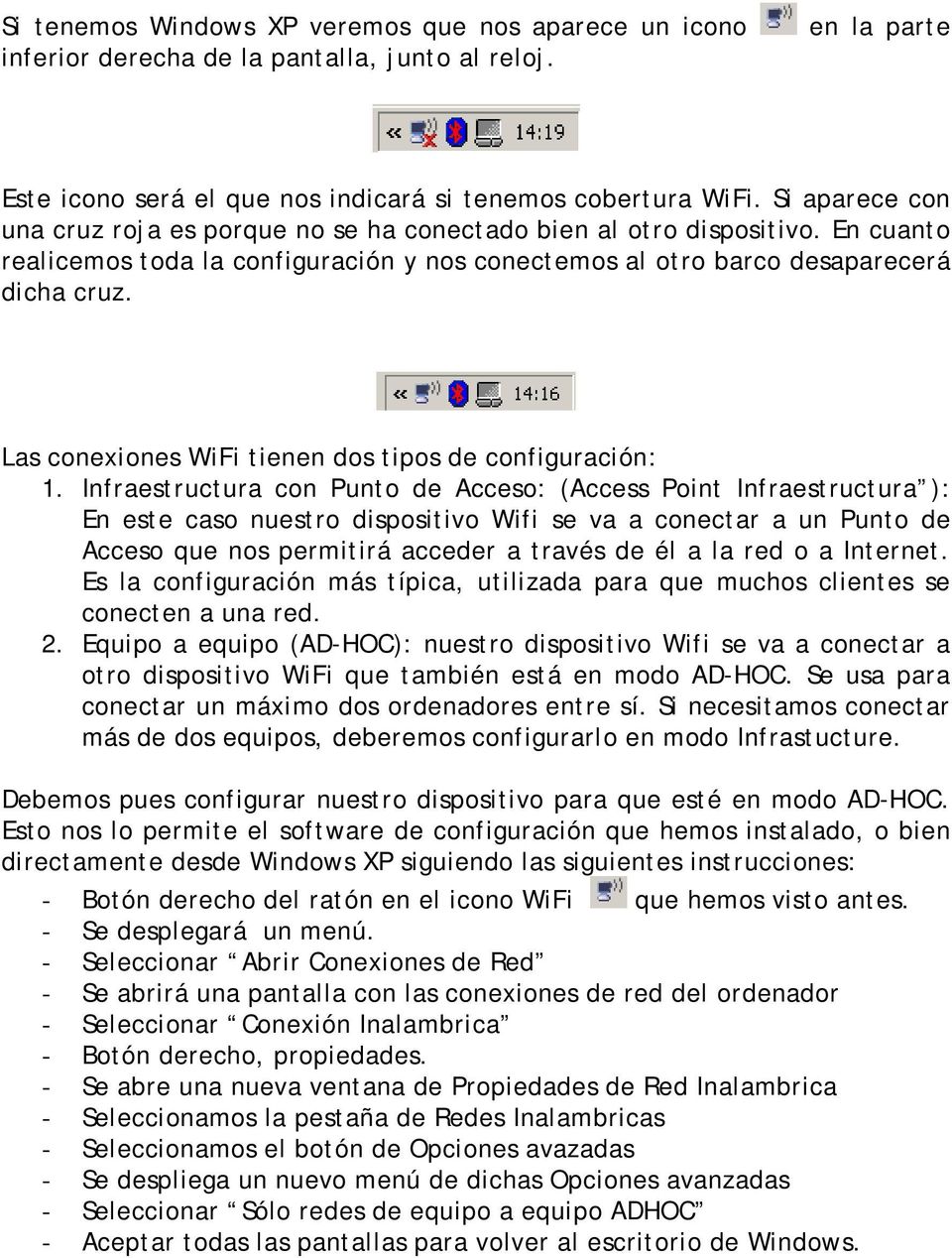 Las conexiones WiFi tienen dos tipos de configuración: 1.