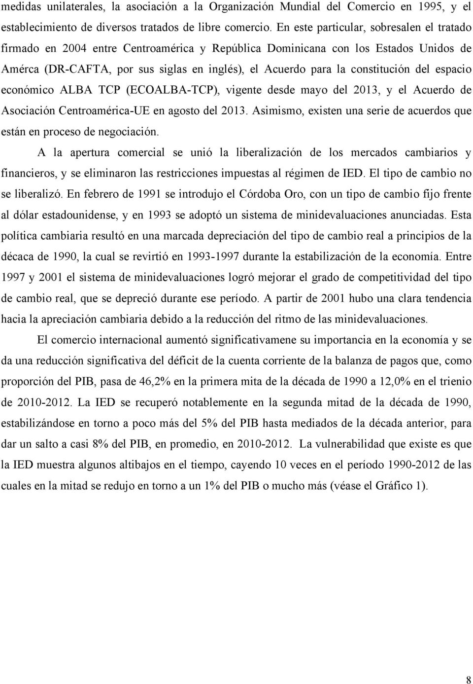 constitución del espacio económico ALBA TCP (ECOALBA-TCP), vigente desde mayo del 2013, y el Acuerdo de Asociación Centroamérica-UE en agosto del 2013.