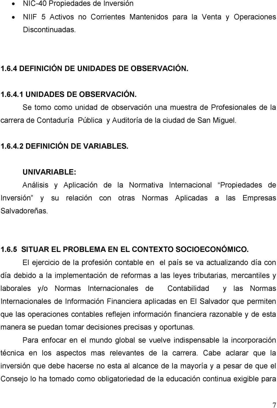 UNIVARIABLE: Análisis y Aplicación de la Normativa Internacional Propiedades de Inversión y su relación con otras Normas Aplicadas a las Empresas Salvadoreñas. 1.6.