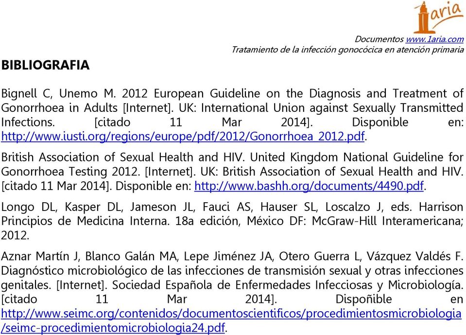 United Kingdom National Guideline for Gonorrhoea Testing 2012. [Internet]. UK: British Association of Sexual Health and HIV. [citado 11 Mar 2014]. Disponible en: http://www.bashh.org/documents/4490.