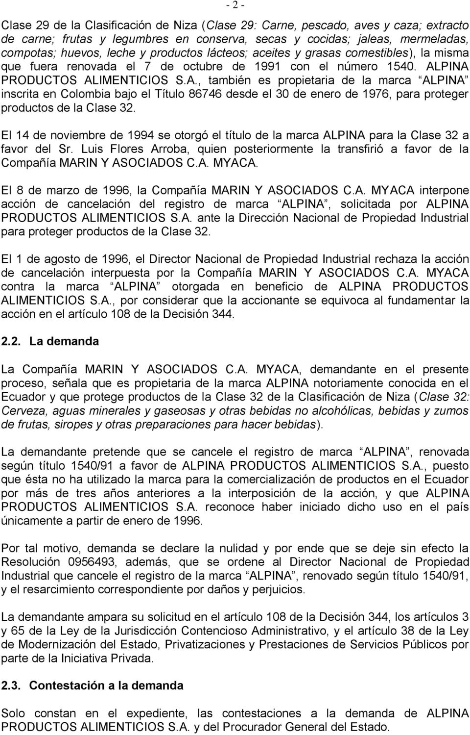 PINA PRODUCTOS ALIMENTICIOS S.A., también es propietaria de la marca ALPINA inscrita en Colombia bajo el Título 86746 desde el 30 de enero de 1976, para proteger productos de la Clase 32.