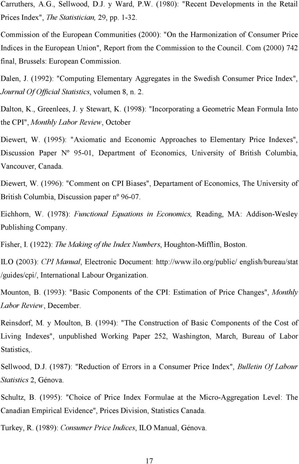 Dalen, J. (992): "Comutng Elementary Aggregates n the Swedsh Consumer Prce ndex", Journal Of Offcal Statstcs, volumen 8, n. 2. Dalton, K., Greenlees, J. y Stewart, K.