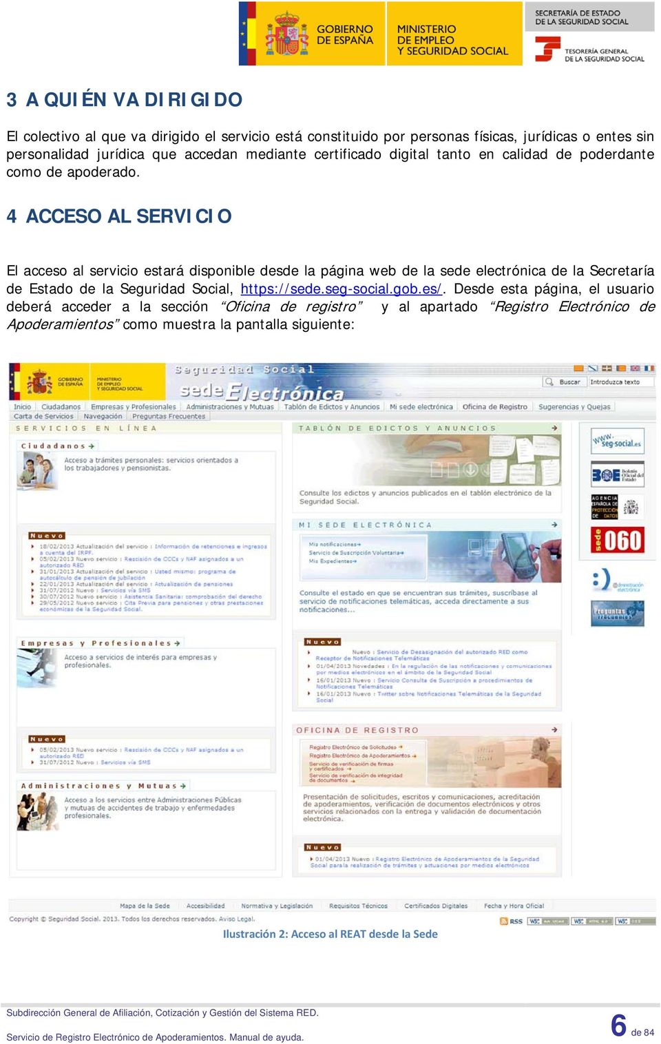 4 ACCESO AL SERVICIO El acceso al servicio estará disponible desde la página web de la sede electrónica de la Secretaría de Estado de la Seguridad Social,