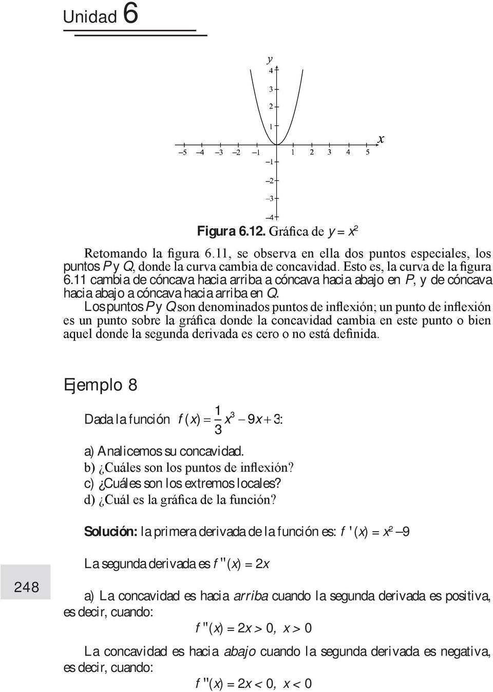 Los puntos P y Q Ejemplo 8 1 3 Dada la función f ( ) 9 3: 3 a) Analicemos su concavidad. c) Cuáles son los etremos locales?