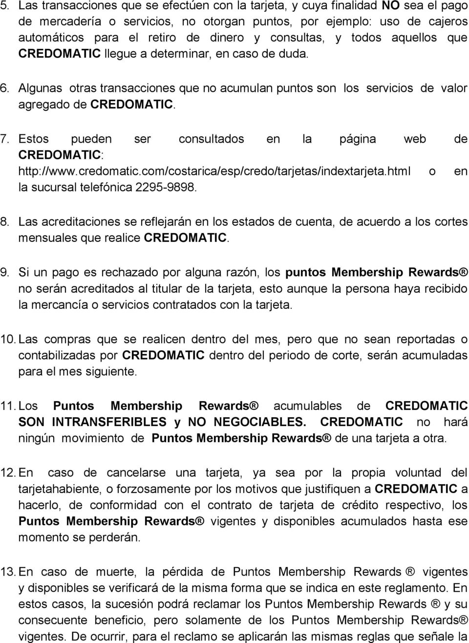 Estos pueden ser consultados en la página web de CREDOMATIC: http://www.credomatic.com/costarica/esp/credo/tarjetas/indextarjeta.html o en la sucursal telefónica 2295-9898. 8.