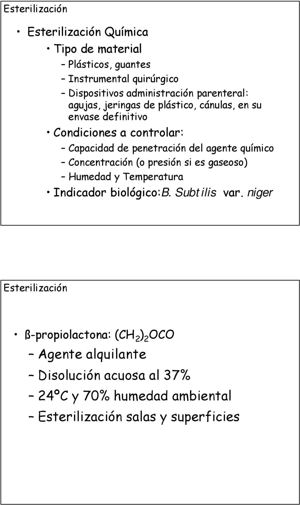químico Concentración (o presión si es gaseoso) Humedad y Temperatura Indicador biológico:b. Subtilis var.