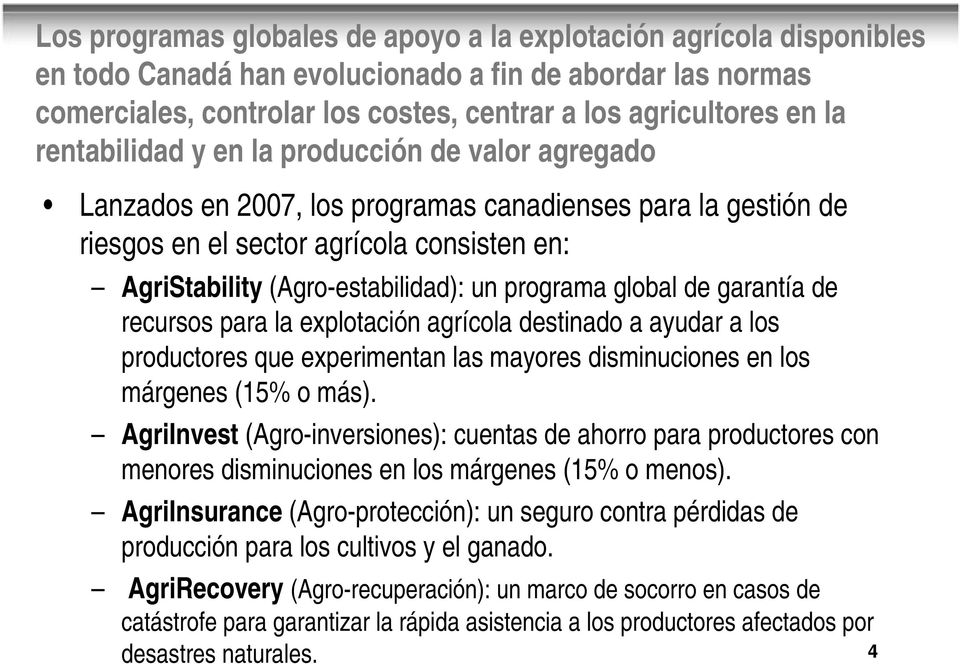 programa global de garantía de recursos para la explotación agrícola destinado a ayudar a los productores que experimentan las mayores disminuciones en los márgenes (15% o más).