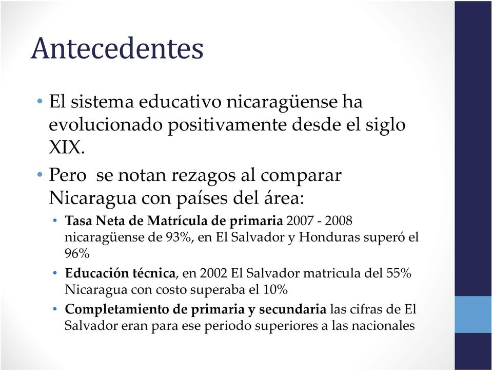 nicaragüense de 93%, en El Salvador y Honduras superóel 96% Educación técnica, en 2002 El Salvador matricula del 55%