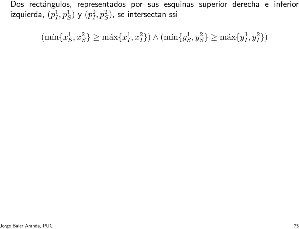 ), se intersectan ssi (mín{x 1 S, x 2 S} máx{x 1 I, x 2 I})