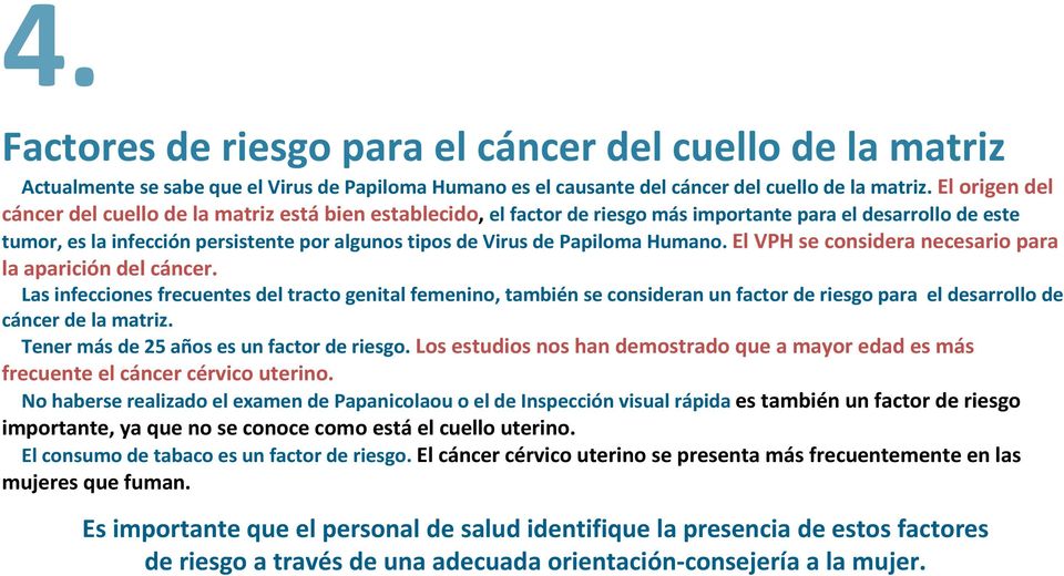 Papiloma Humano. El VPH se considera necesario para la aparición del cáncer.