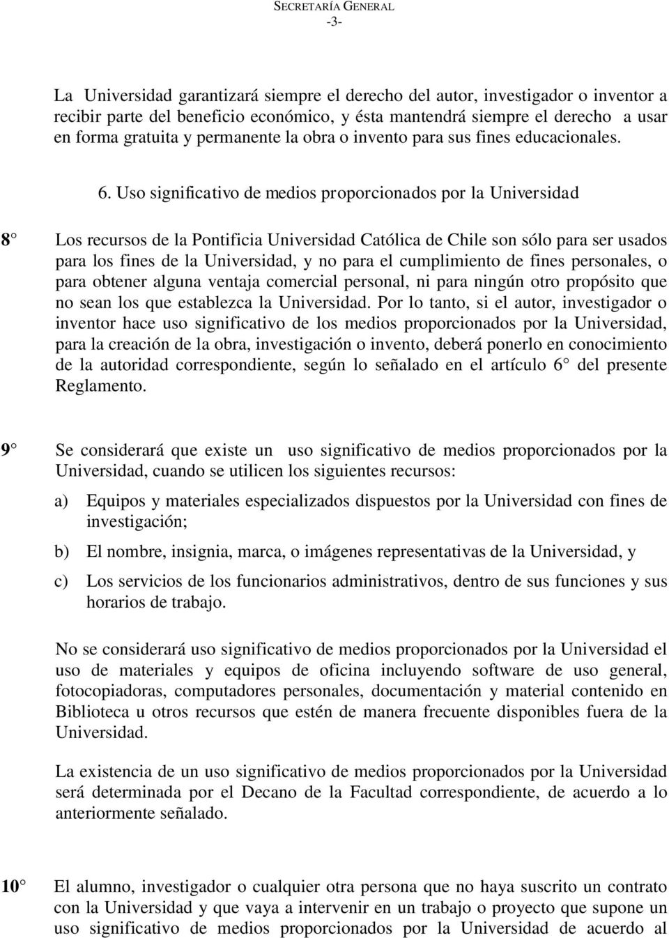 Uso significativo de medios proporcionados por la Universidad 8 Los recursos de la Pontificia Universidad Católica de Chile son sólo para ser usados para los fines de la Universidad, y no para el