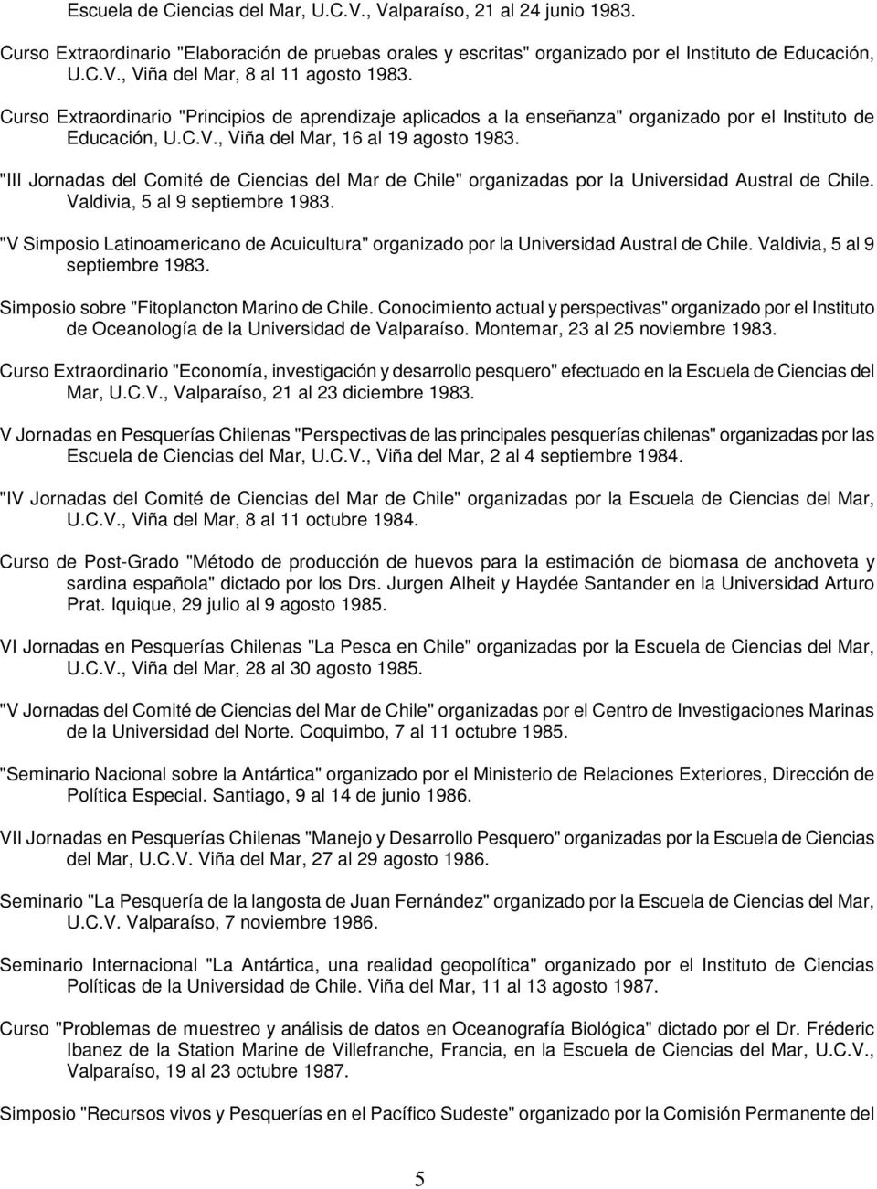 "III Jornadas del Comité de Ciencias del Mar de Chile" organizadas por la Universidad Austral de Chile. Valdivia, 5 al 9 septiembre 1983.