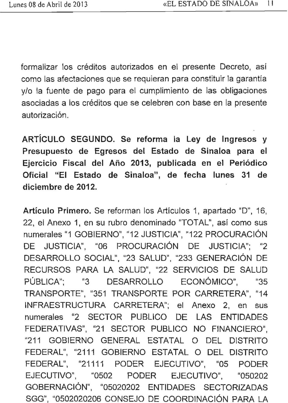Se reforma la ley de Ingresos y Presupuesto de Egresos del Estado de Sinaloa para el Ejercicio Fiscal del Año 2013, publicada en el Periódico Oficial "El Estado de Sinaloa", de fecha lunes 31 de