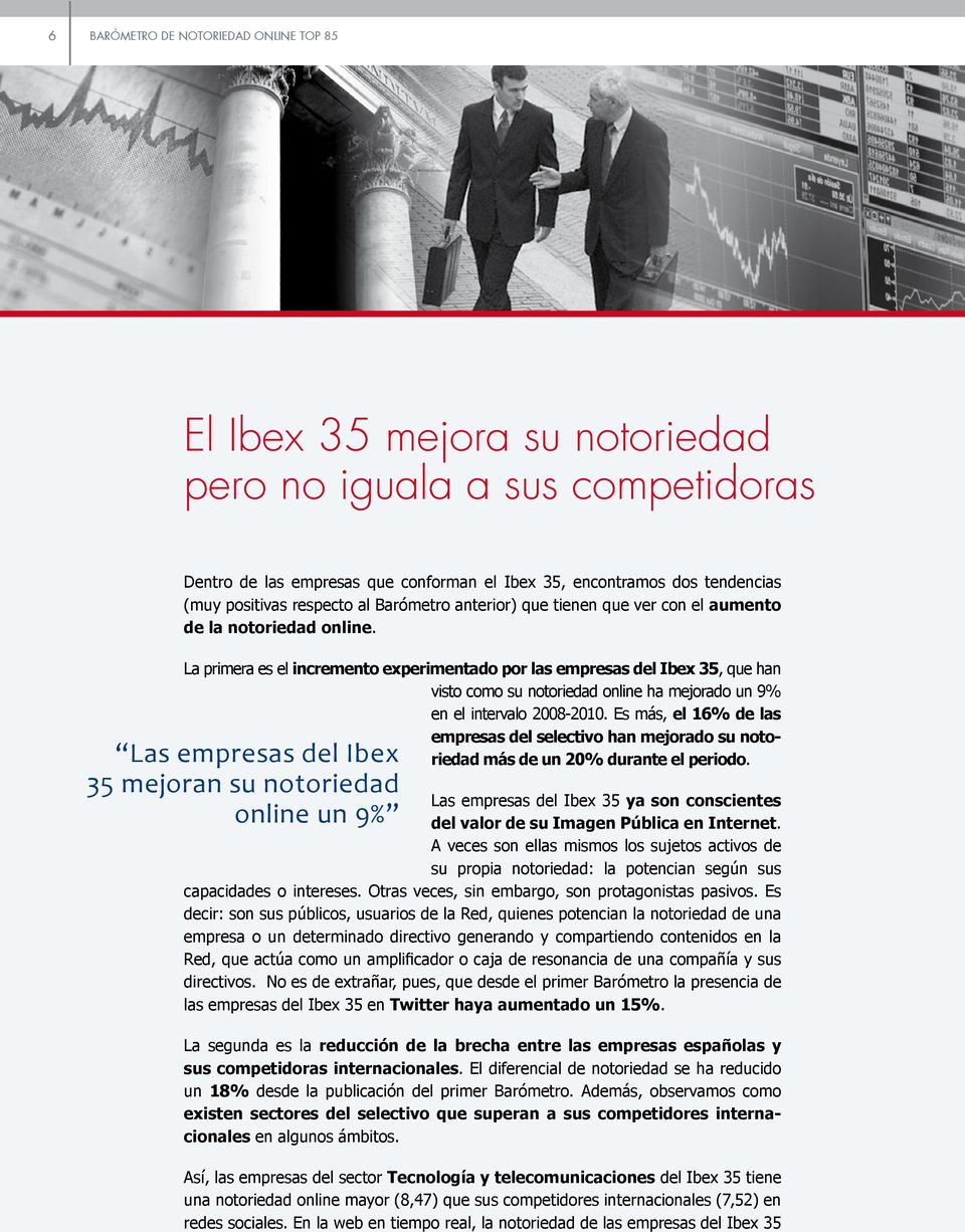 La primera es el incremento experimentado por las empresas del Ibex 35, que han visto como su notoriedad online ha mejorado un 9% en el intervalo 2008-2010.