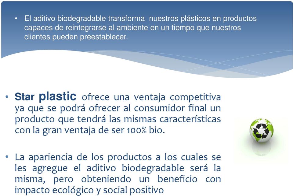 Star plastic ofrece una ventaja competitiva ya que se podrá ofrecer al consumidor final un producto que tendrá las mismas