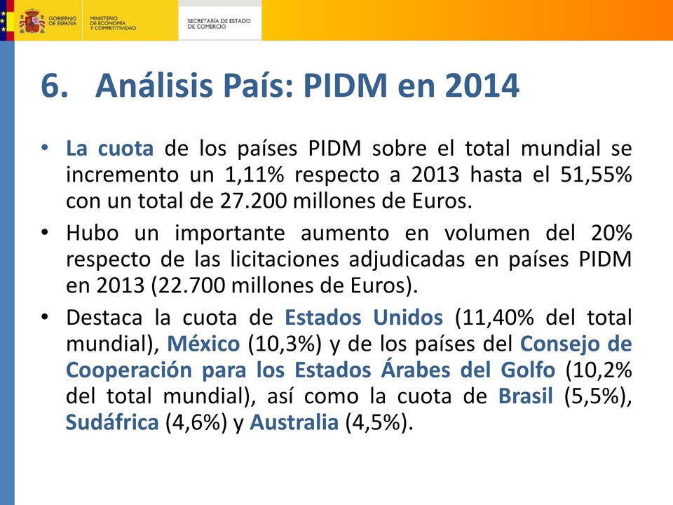 Hubo un importante aumento en volumen del 20% respecto de las licitaciones adjudicadas en países PIDM en 2013 (22.700 millones de Euros).