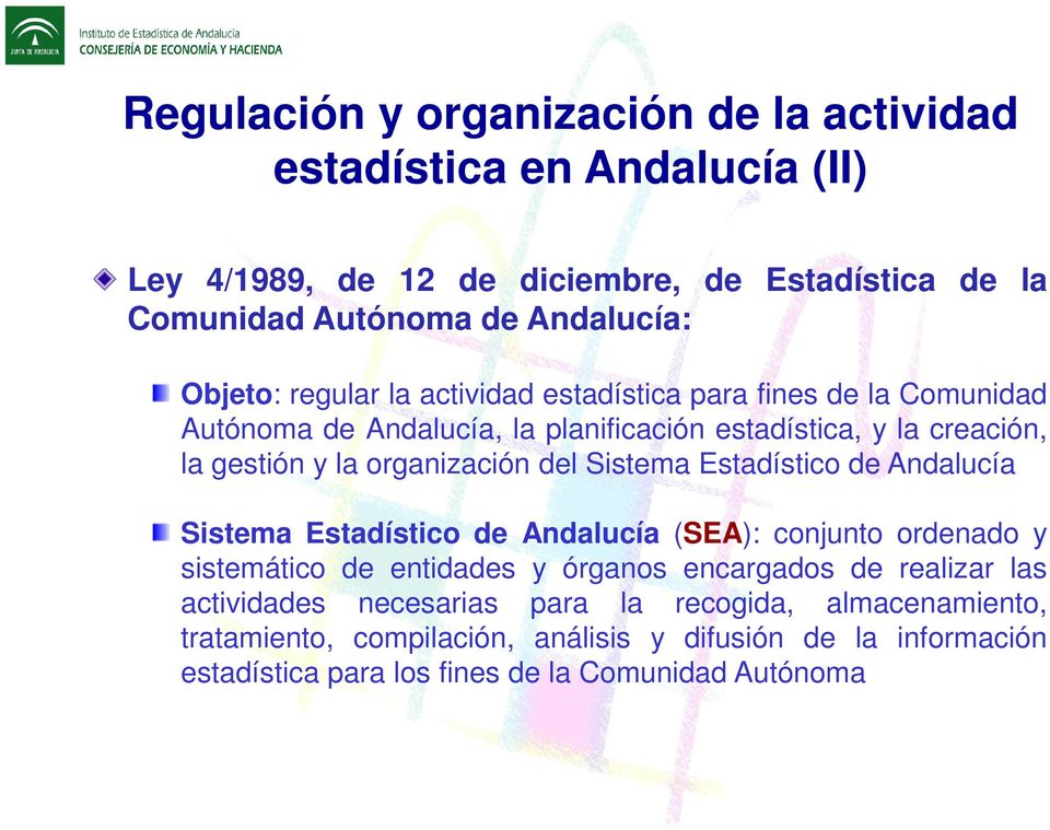 organización del Sistema Estadístico de Andalucía Sistema Estadístico de Andalucía (SEA): conjunto ordenado y sistemático de entidades y órganos encargados de