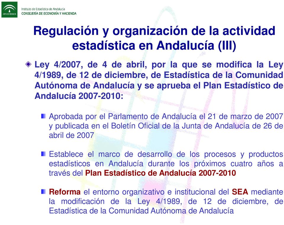de Andalucía de 26 de abril de 2007 Establece el marco de desarrollo de los procesos y productos estadísticos en Andalucía durante los próximos cuatro años a través del Plan Estadístico de