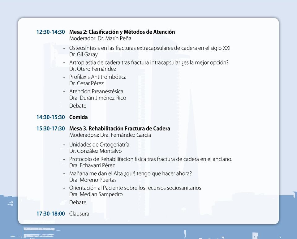 Durán Jiménez-Rico Debate 15:30-17:30 Mesa 3. Rehabilitación Fractura de Cadera Moderadora: Dra. Fernández García Unidades de Ortogeriatría Dr.