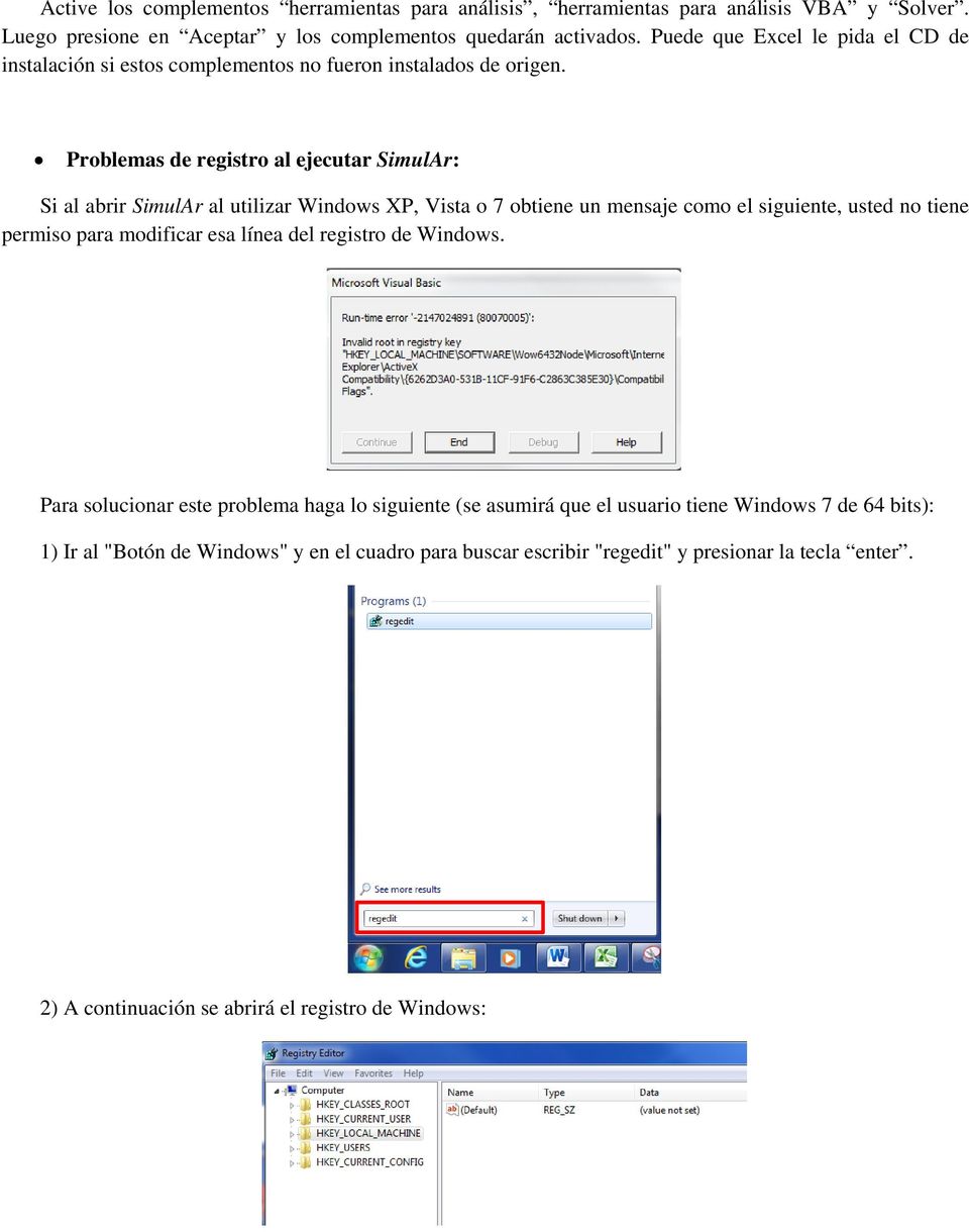 Problemas de registro al ejecutar SimulAr: Si al abrir SimulAr al utilizar Windows XP, Vista o 7 obtiene un mensaje como el siguiente, usted no tiene permiso para modificar esa