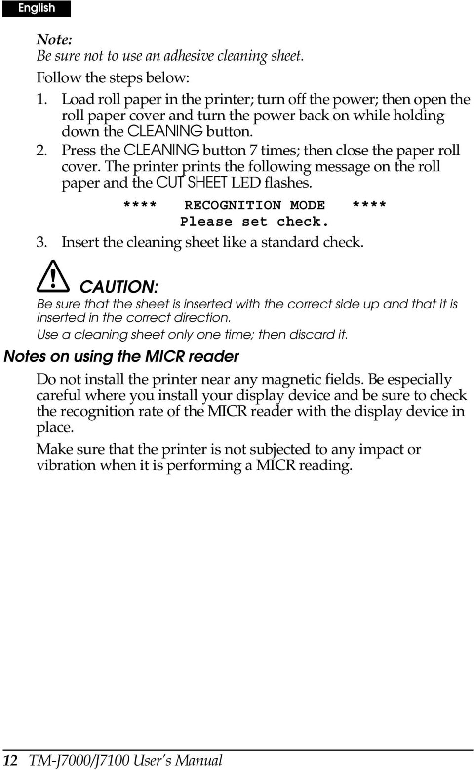Press the CLEANING button 7 times; then close the paper roll cover. The printer prints the following message on the roll paper and the CUT SHEET LED flashes.