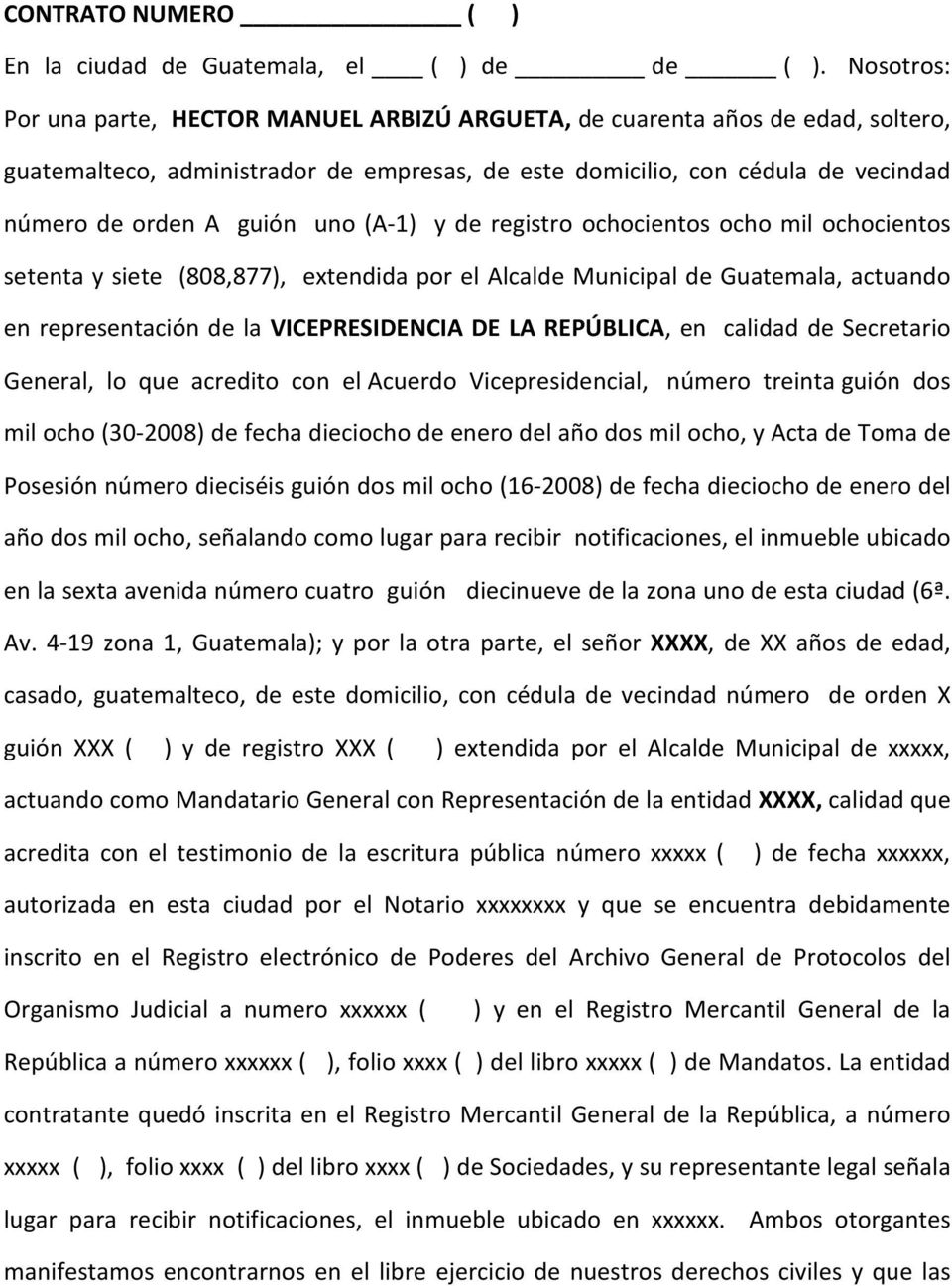 uno (A-1) y de registro ochocientos ocho mil ochocientos setenta y siete (808,877), extendida por el Alcalde Municipal de Guatemala, actuando en representación de la VICEPRESIDENCIA DE LA REPÚBLICA,
