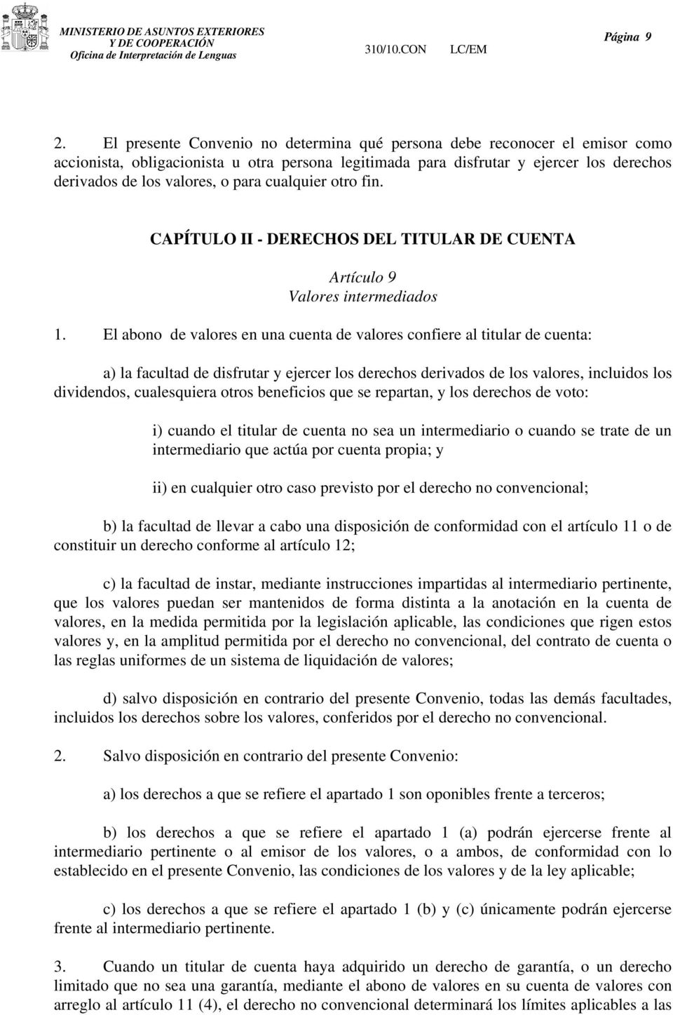 cualquier otro fin. CAPÍTULO II - DERECHOS DEL TITULAR DE CUENTA Artículo 9 Valores intermediados 1.