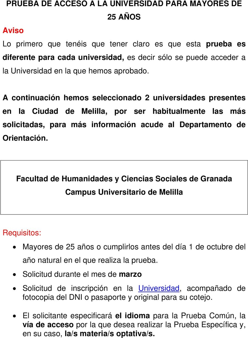 A continuación hemos seleccionado 2 universidades presentes en la Ciudad de Melilla, por ser habitualmente las más solicitadas, para más información acude al Departamento de Orientación.