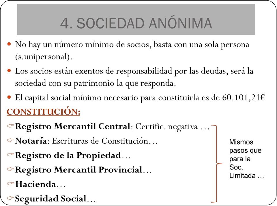 El capital social mínimo necesario para constituirla es de 60.101,21 CONSTITUCIÓN: Registro Mercantil Central: Certific.