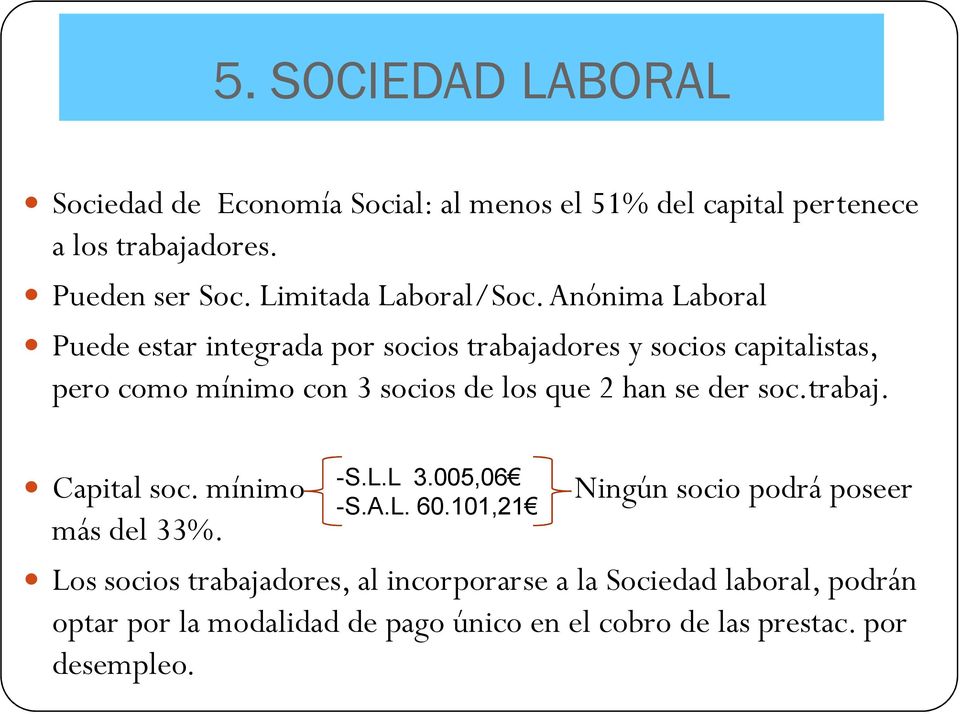 Anónima Laboral Puede estar integrada por socios trabajadores y socios capitalistas, pero como mínimo con 3 socios de los que 2 han se