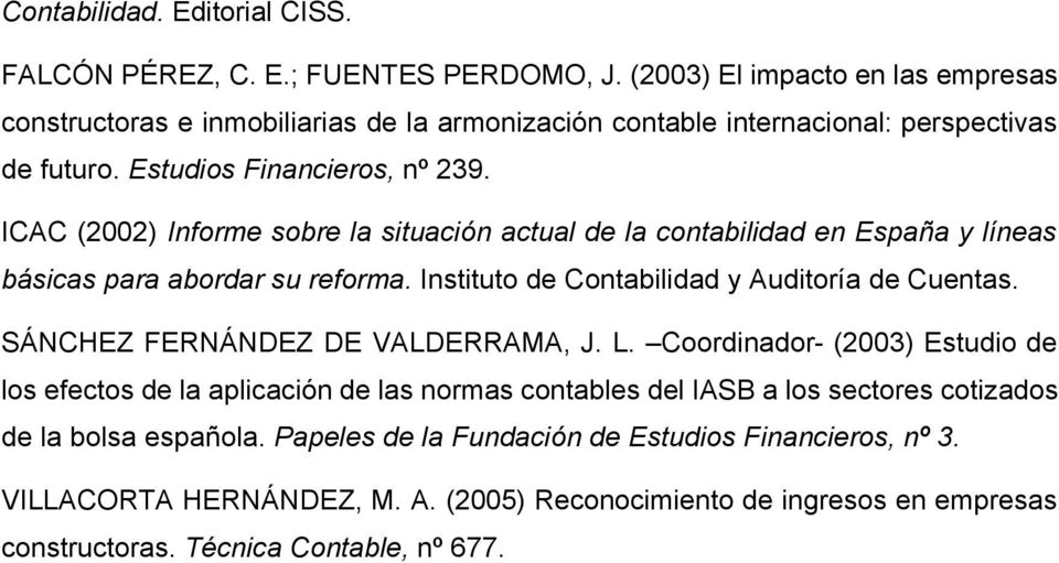 ICAC (2002) Informe sobre la situación actual de la contabilidad en España y líneas básicas para abordar su reforma. Instituto de Contabilidad y Auditoría de Cuentas.