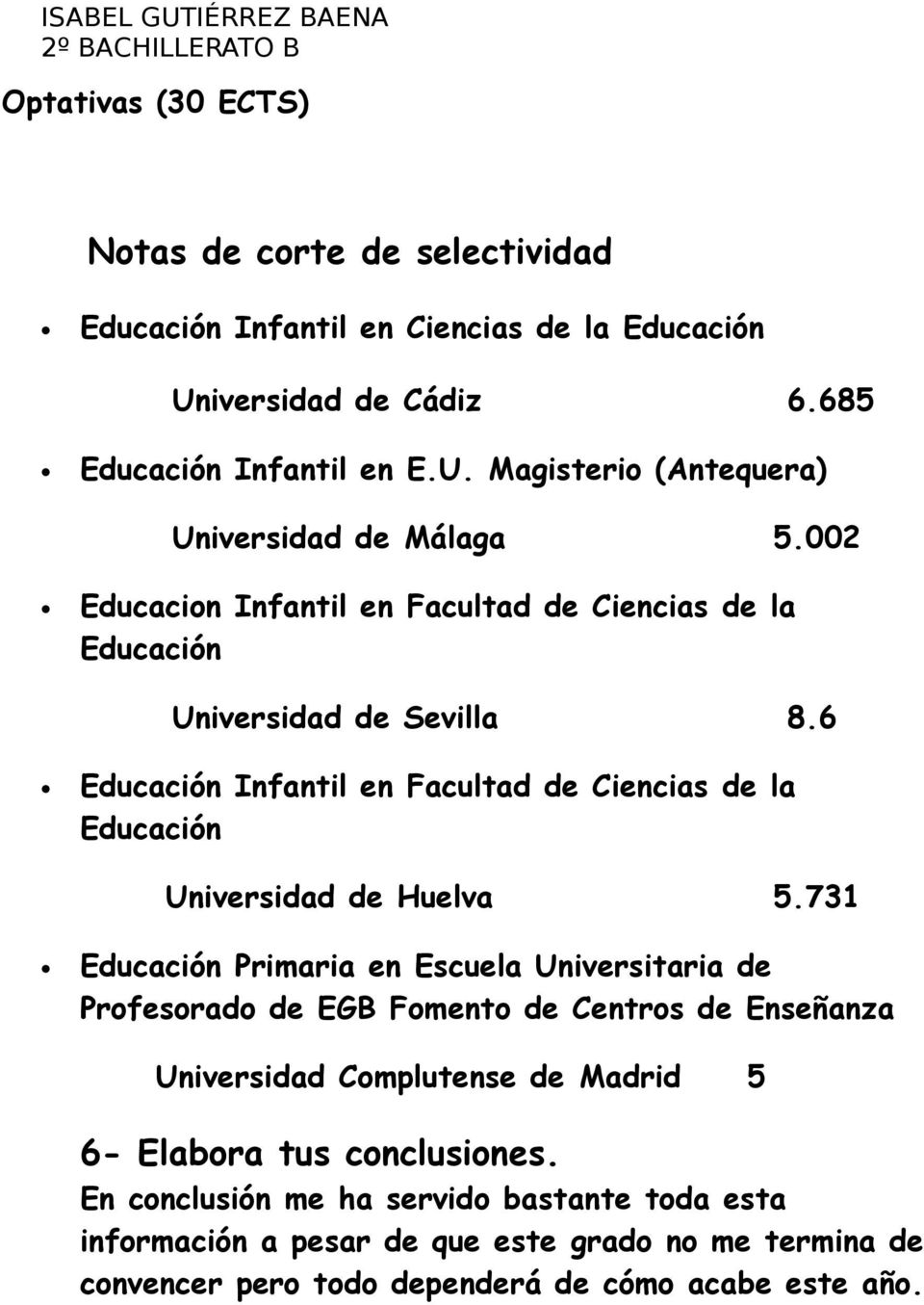 731 Educación Primaria en Escuela Universitaria de Profesorado de EGB Fomento de Centros de Enseñanza Universidad Complutense de Madrid 5 6- Elabora tus conclusiones.