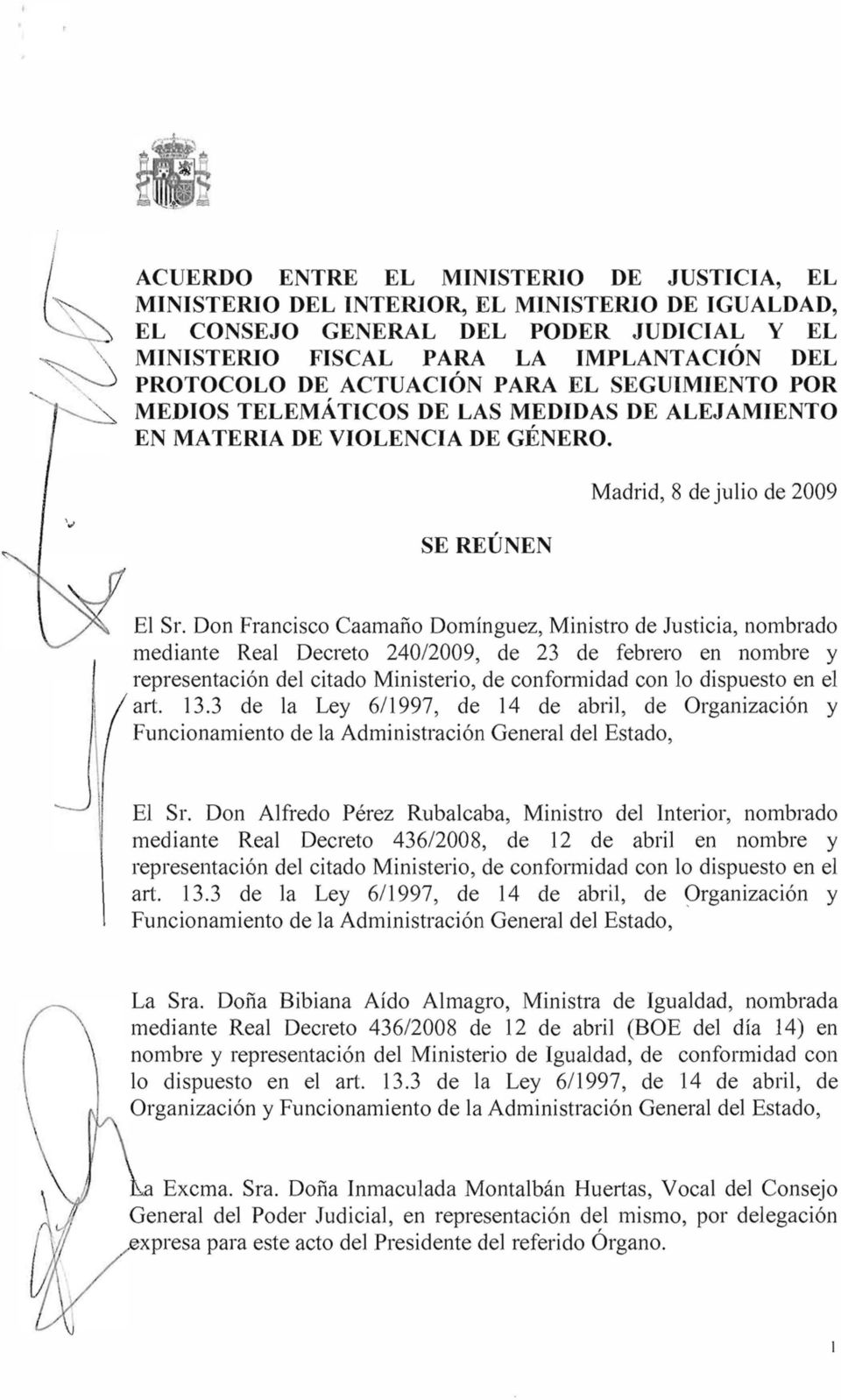 Don Francisco Caamaño Domínguez, Ministro de Justicia, nombrado mediante Real Decreto 240/2009, de 23 de febrero en nombre y representación del citado Ministerio, de confoffi1idad con lo dispuesto en