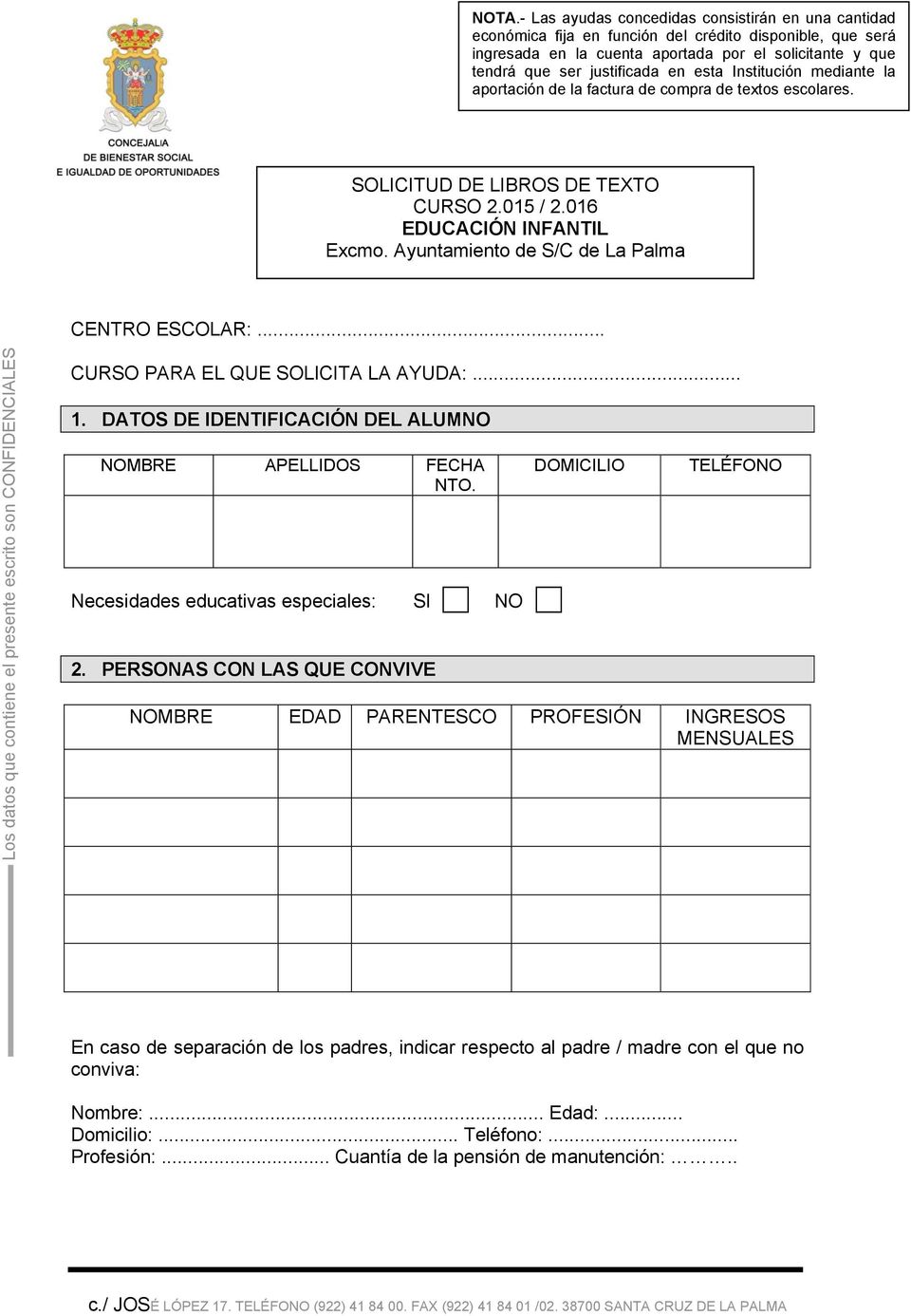 Ayuntamiento de S/C de La Palma CENTRO ESCOLAR:... Los datos que contiene el presente escrito son CONFIDENCIALES CURSO PARA EL QUE SOLICITA LA AYUDA:... 1.