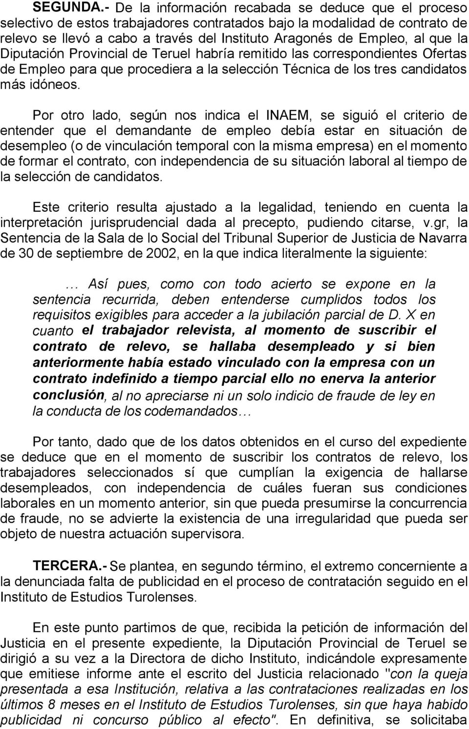 que la Diputación Provincial de Teruel habría remitido las correspondientes Ofertas de Empleo para que procediera a la selección Técnica de los tres candidatos más idóneos.